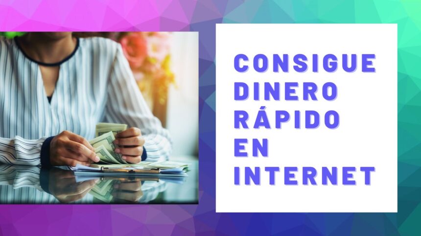 Consigue dinero rápido en internet