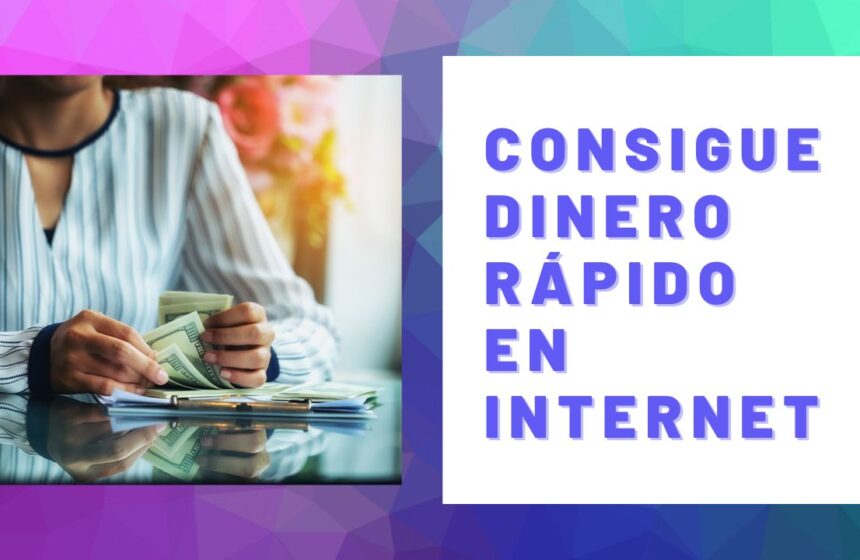 Consigue dinero rápido en internet