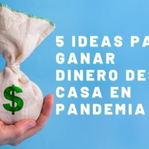 5 ideas para ganar dinero desde casa en pandemia