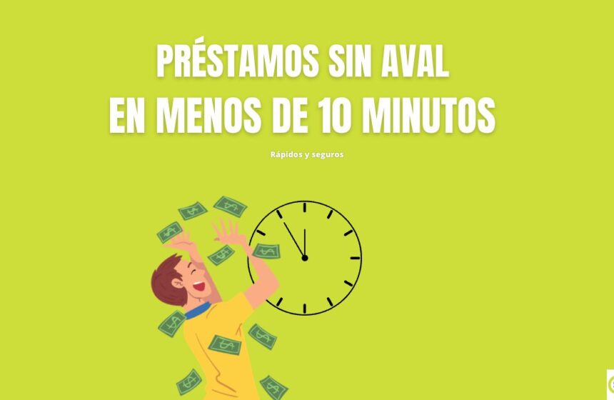 Préstamos sin aval en menos de 10 minutos